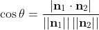\cos \theta = \frac{\left| \mathbf{n}_1 \cdot \mathbf{n}_2 \right|}{\left|\left| \mathbf{n}_1 \right|\right| \left|\left| \mathbf{n}_2 \right|\right|}